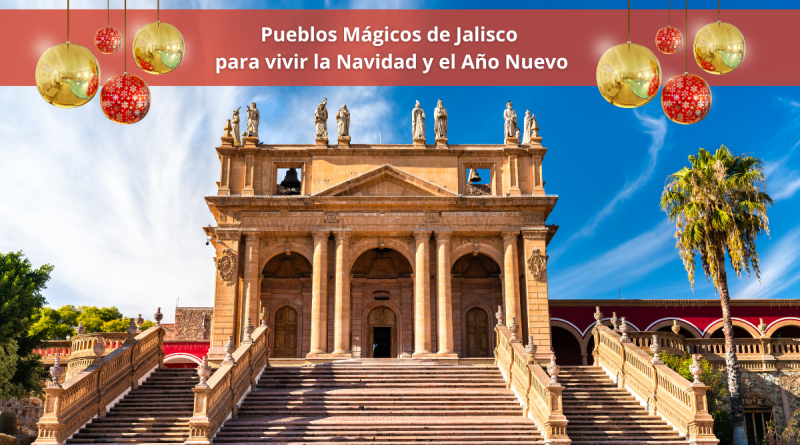 Pueblos Mágicos de Jalisco para vivir la Navidad y el Año Nuevo